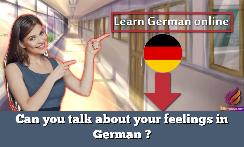 Can you talk about your feelings in German ?