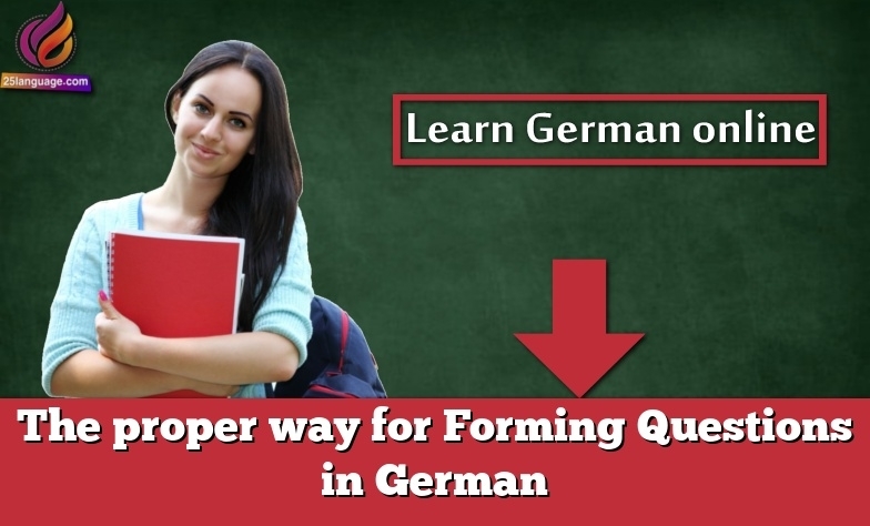 The proper way for Forming Questions in German