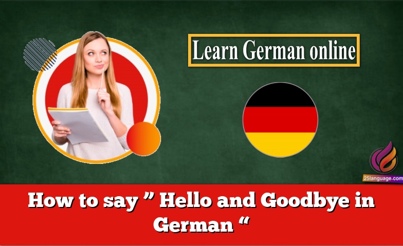 How to say ” Hello and Goodbye in German “