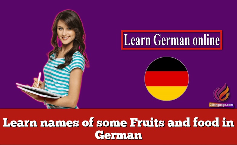 Learn names of some Fruits and food in German