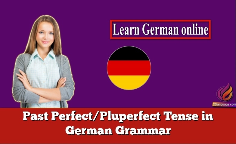 Past Perfect/Pluperfect Tense in German Grammar