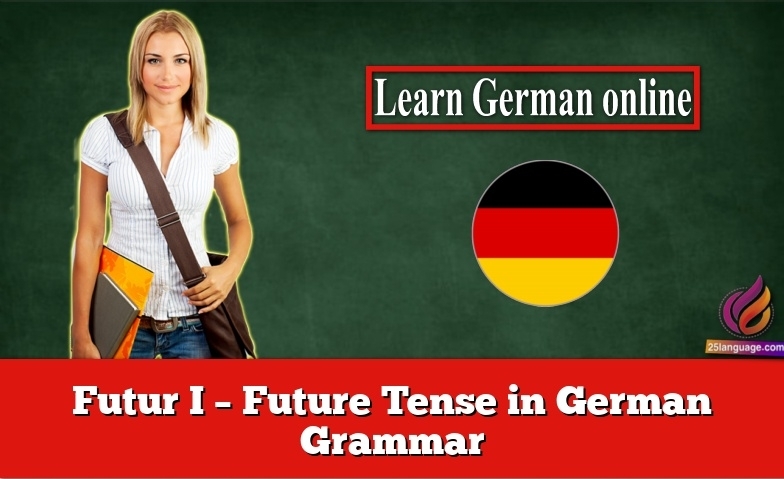 Futur I – Future Tense in German Grammar