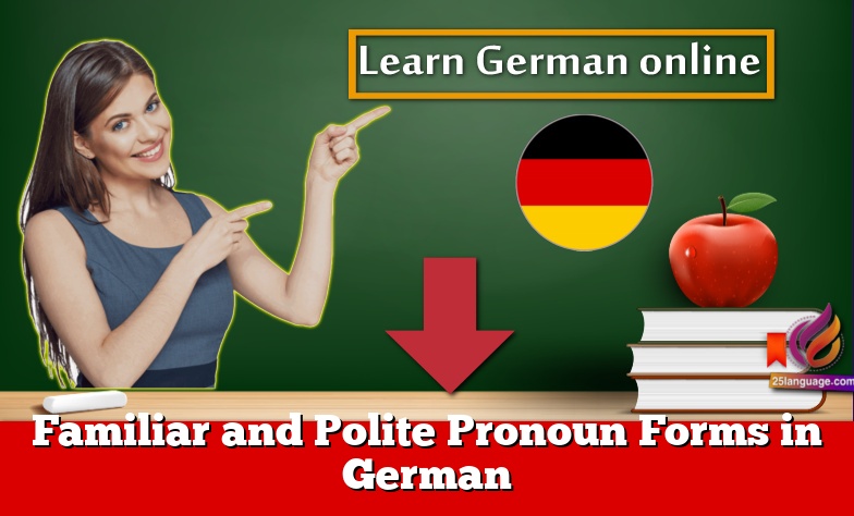 Familiar and Polite Pronoun Forms in German