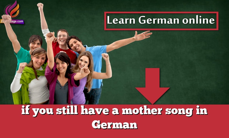 if you still have a mother song in German