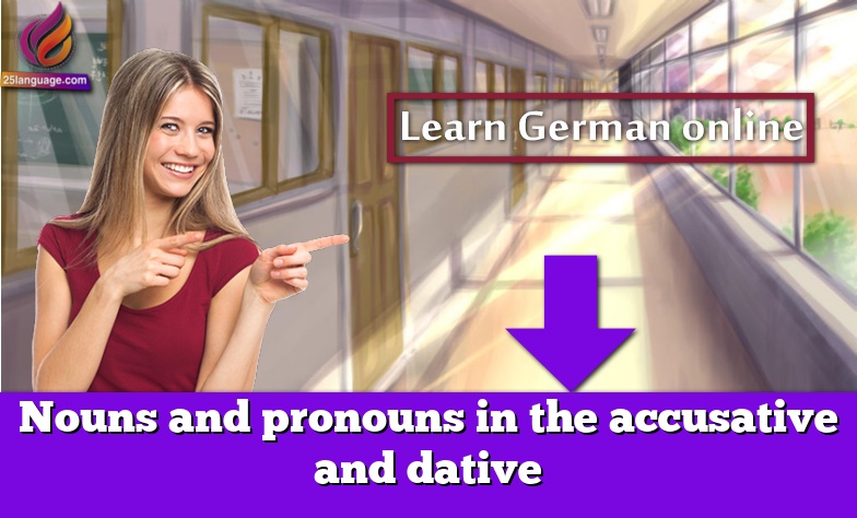 Nouns and pronouns in the accusative and dative