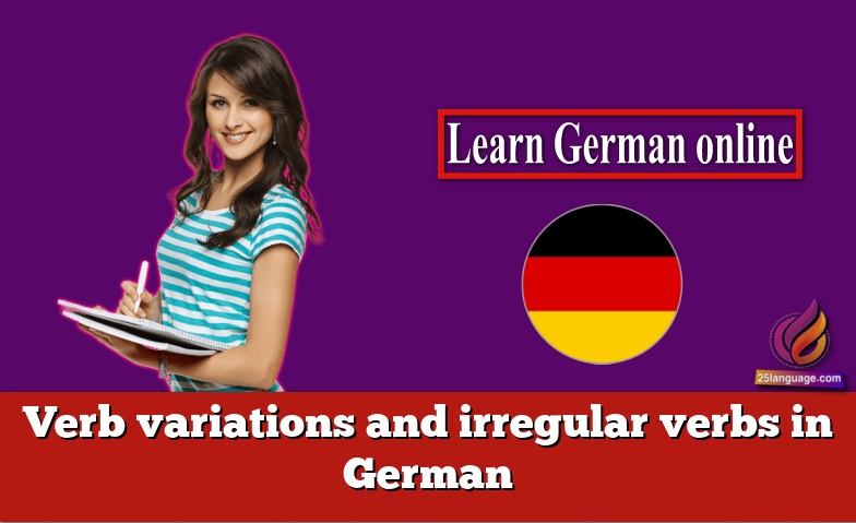 Verb variations and irregular verbs in German