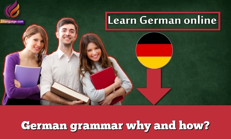 German grammar why and how?