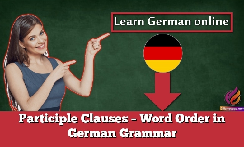 Participle Clauses – Word Order in German Grammar
