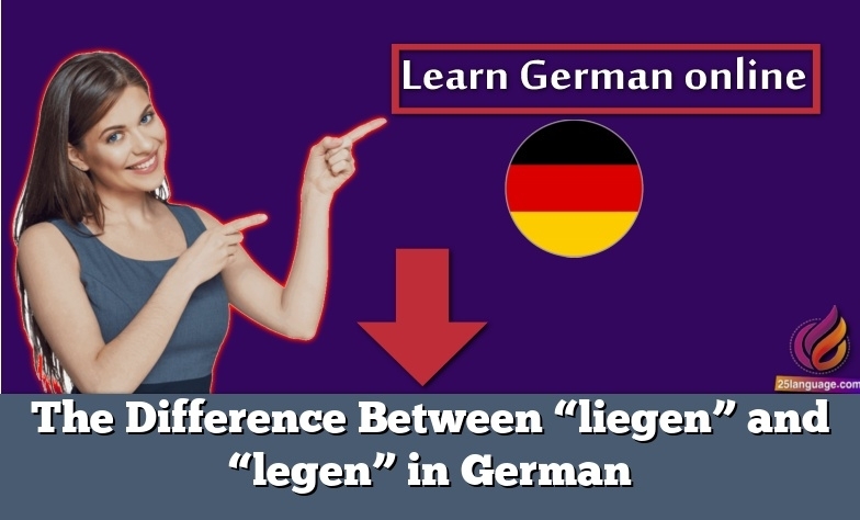 The Difference Between “liegen” and “legen” in German