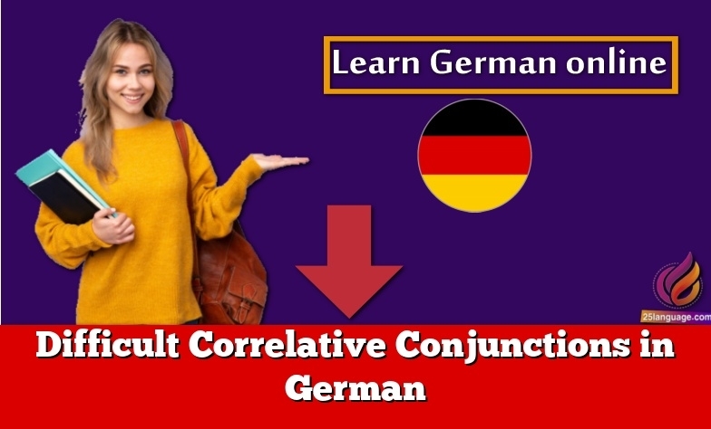 Difficult Correlative Conjunctions in German