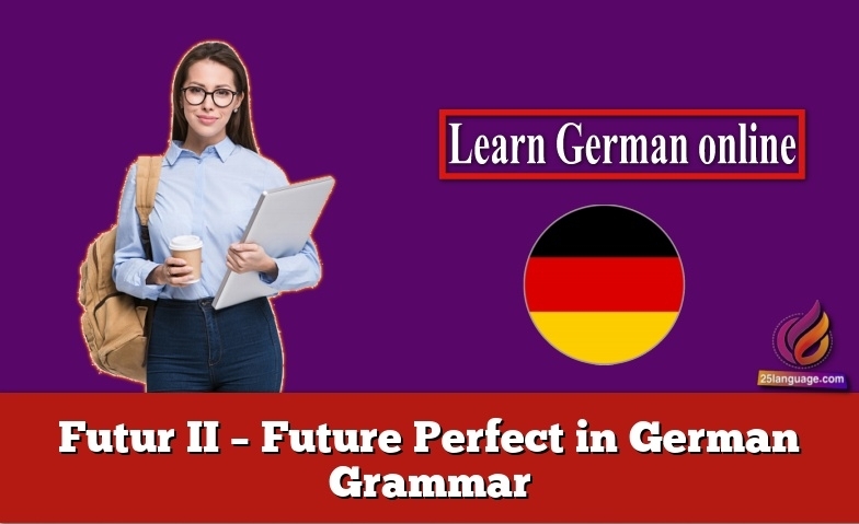 Futur II – Future Perfect in German Grammar