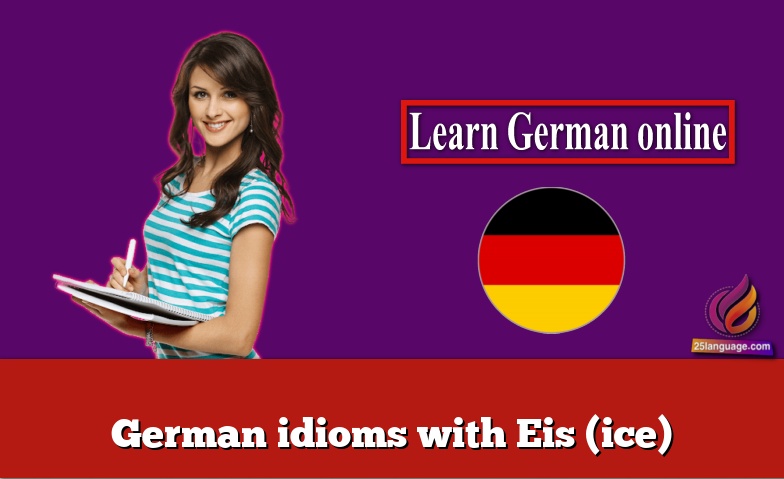 German idioms with Eis (ice)