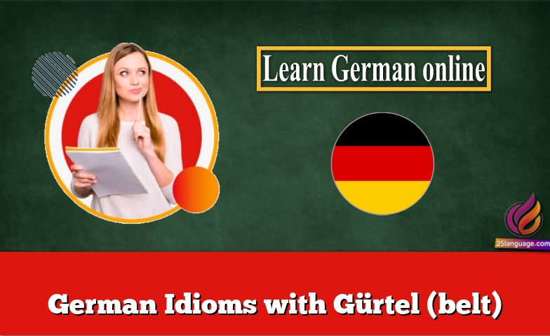 German Idioms with Gürtel (belt)