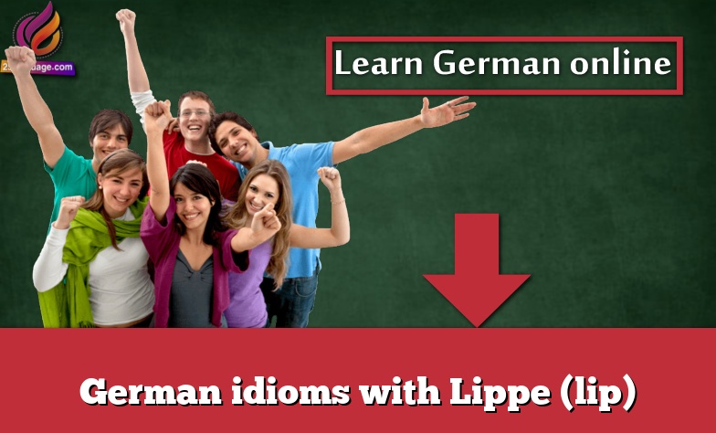 German idioms with Lippe (lip)