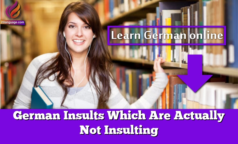 German Insults Which Are Actually Not Insulting