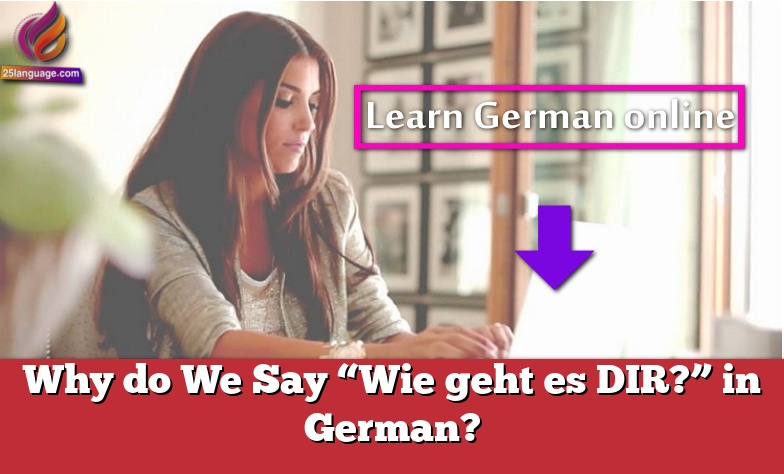 Why do We Say “Wie geht es DIR?” in German?