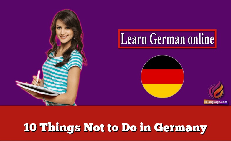 10 Things Not to Do in Germany