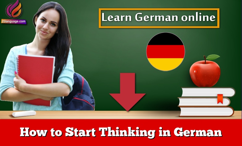 How to Start Thinking in German