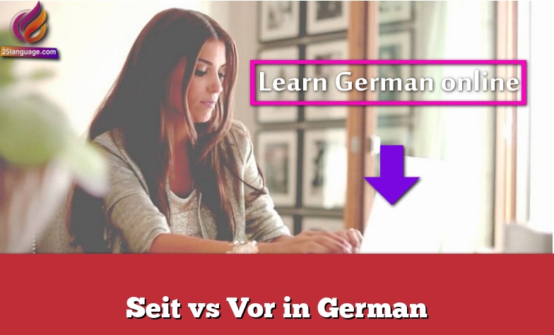 Seit vs Vor in German