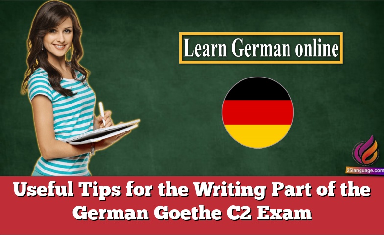 Useful Tips for the Writing Part of the German Goethe C2 Exam