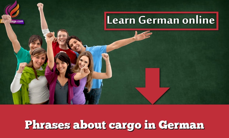 Phrases about cargo in German