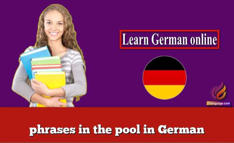 phrases in the pool in German