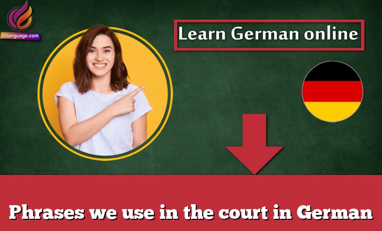 Phrases we use in the court in German