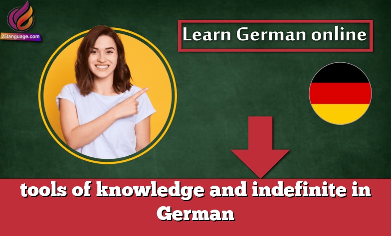 tools of knowledge and indefinite in German