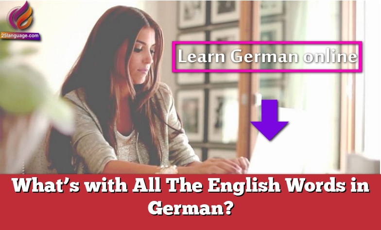 What’s with All The English Words in German?