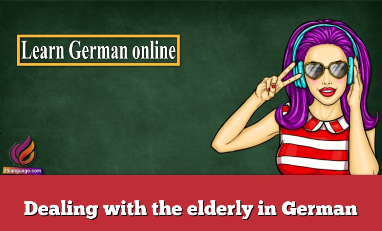 Dealing with the elderly in German