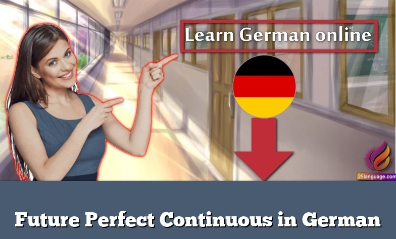 Future Perfect Continuous in German
