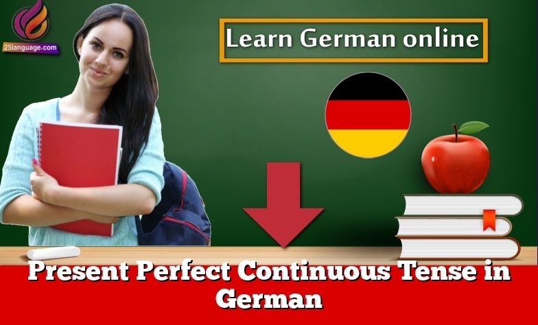 Present Perfect Continuous Tense in German