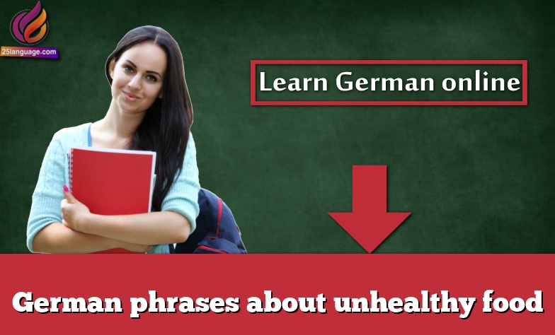 German phrases about unhealthy food