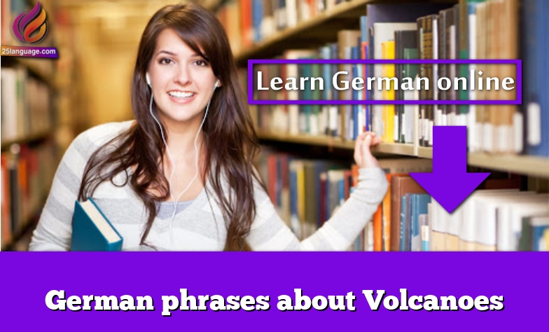 German phrases about Volcanoes