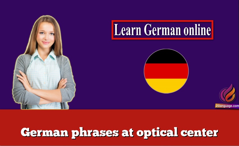 German phrases at optical center