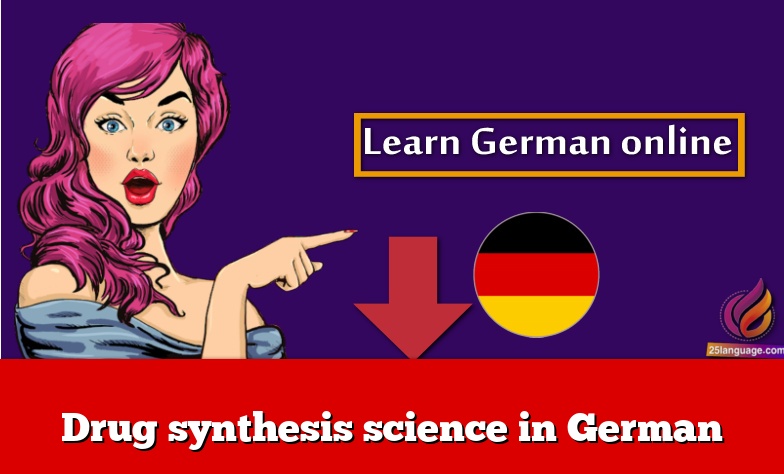 Drug synthesis science in German