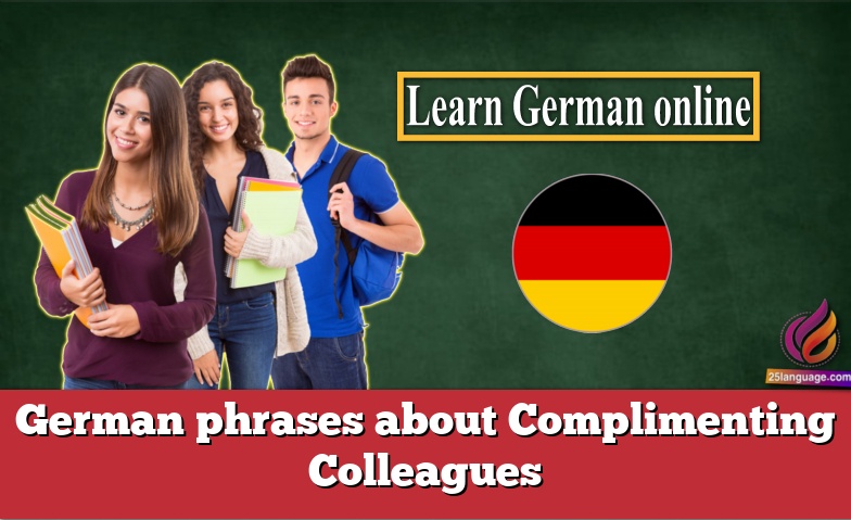 German phrases about Complimenting Colleagues