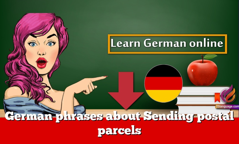 German phrases about Sending postal parcels