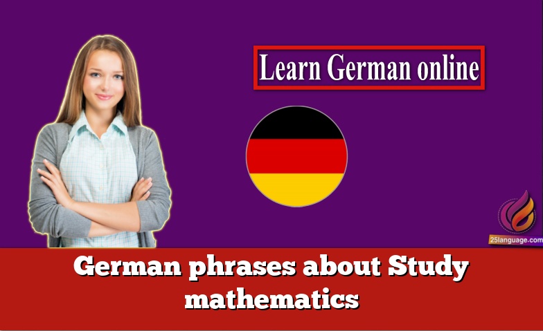 German phrases about Study mathematics