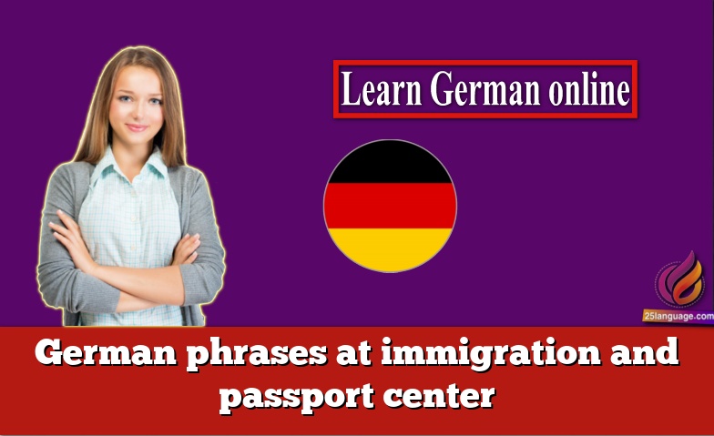 German phrases at immigration and passport center