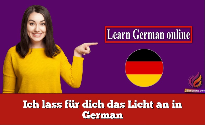 Ich lass für dich das Licht an in German