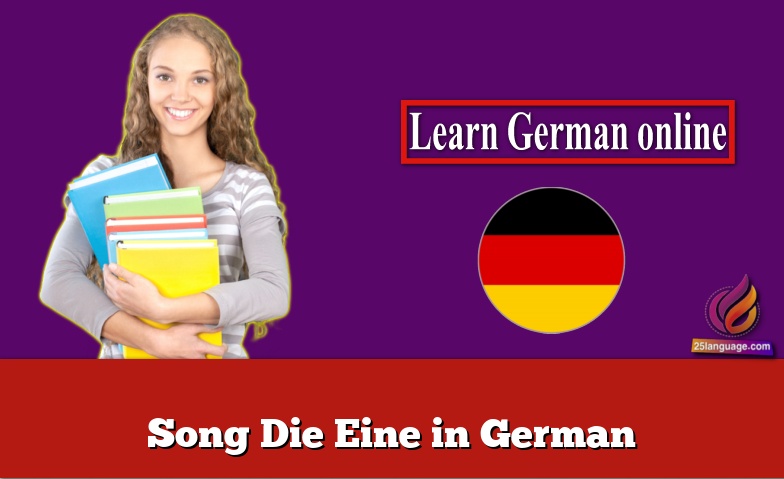 Song Die Eine in German