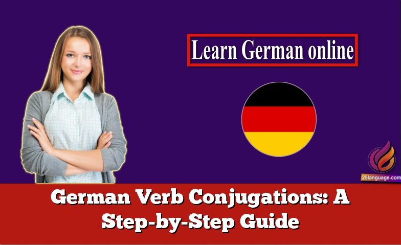 German Verb Conjugations: A Step-by-Step Guide