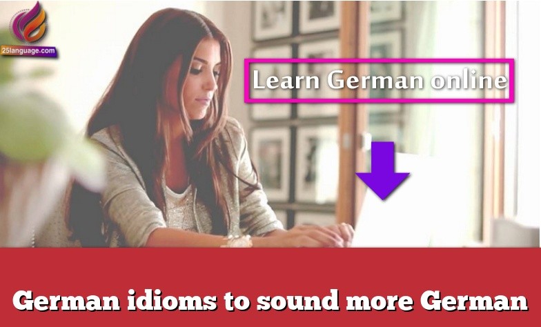 German idioms to sound more German