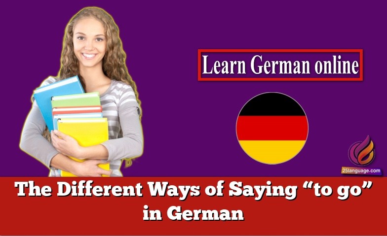 The Different Ways of Saying "to go" in German