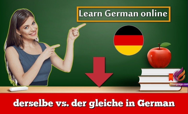 derselbe vs. der gleiche in German