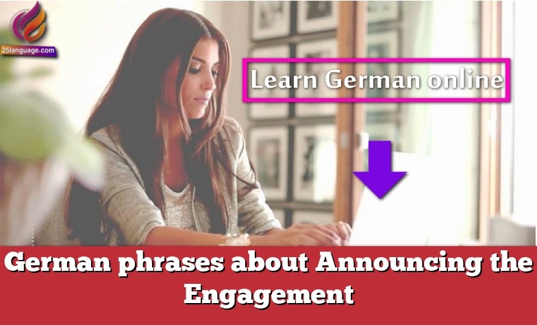 German phrases about Announcing the Engagement